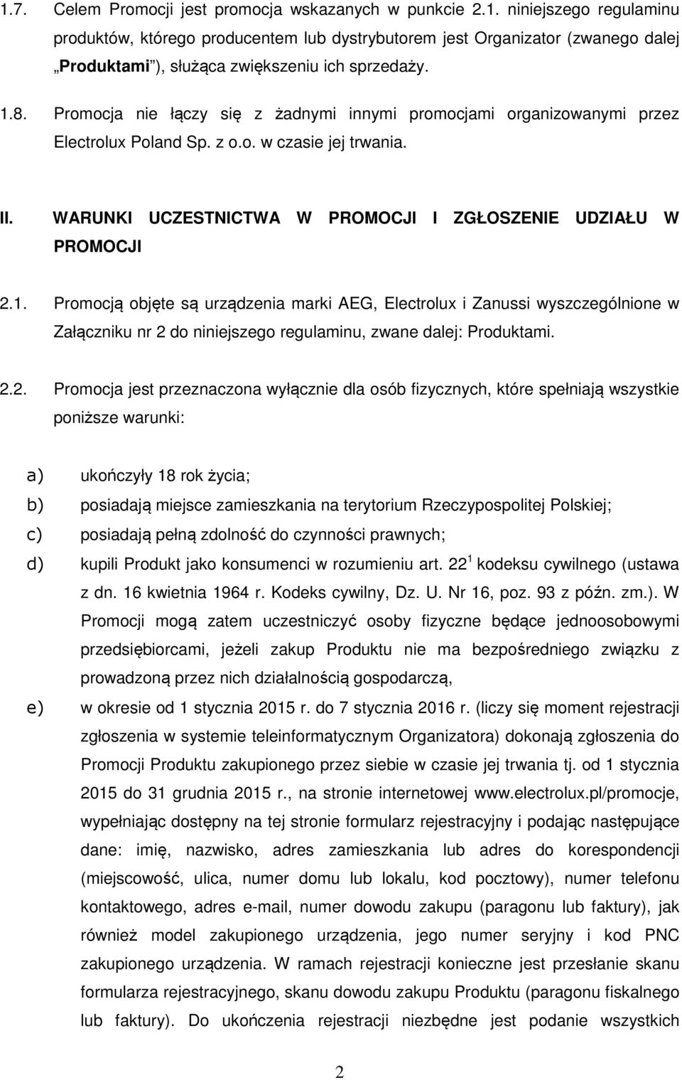 2.2. Promocja jest przeznaczona wyłącznie dla osób fizycznych, które spełniają wszystkie poniższe warunki: a) ukończyły 18 rok życia; b) posiadają miejsce zamieszkania na terytorium Rzeczypospolitej