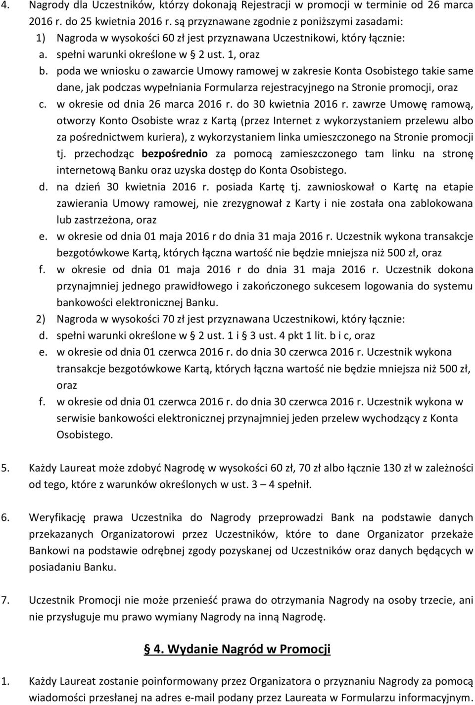 poda we wniosku o zawarcie Umowy ramowej w zakresie Konta Osobistego takie same dane, jak podczas wypełniania Formularza rejestracyjnego na Stronie promocji, oraz c. w okresie od dnia 26 marca 2016 r.