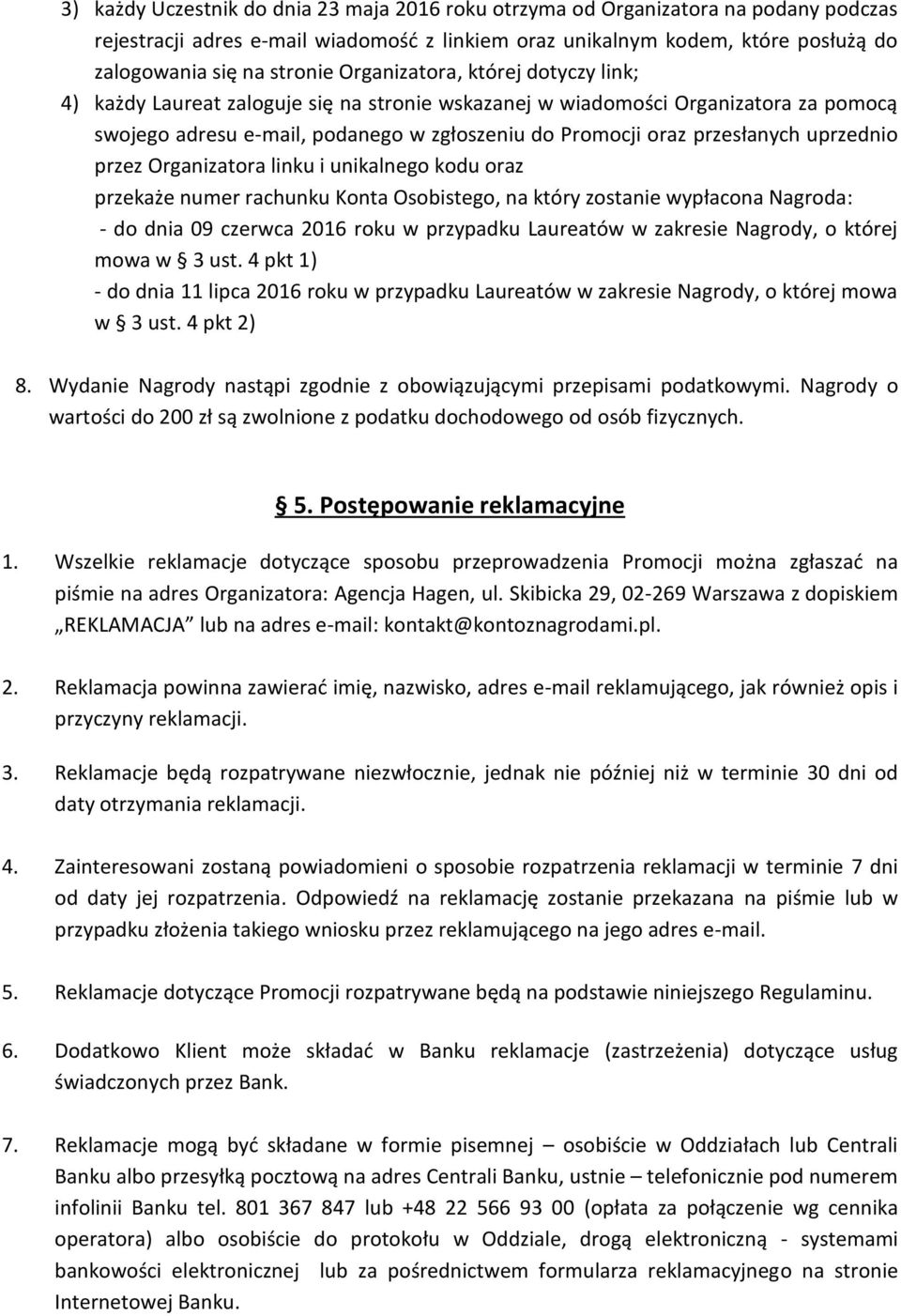 uprzednio przez Organizatora linku i unikalnego kodu oraz przekaże numer rachunku Konta Osobistego, na który zostanie wypłacona Nagroda: - do dnia 09 czerwca 2016 roku w przypadku Laureatów w