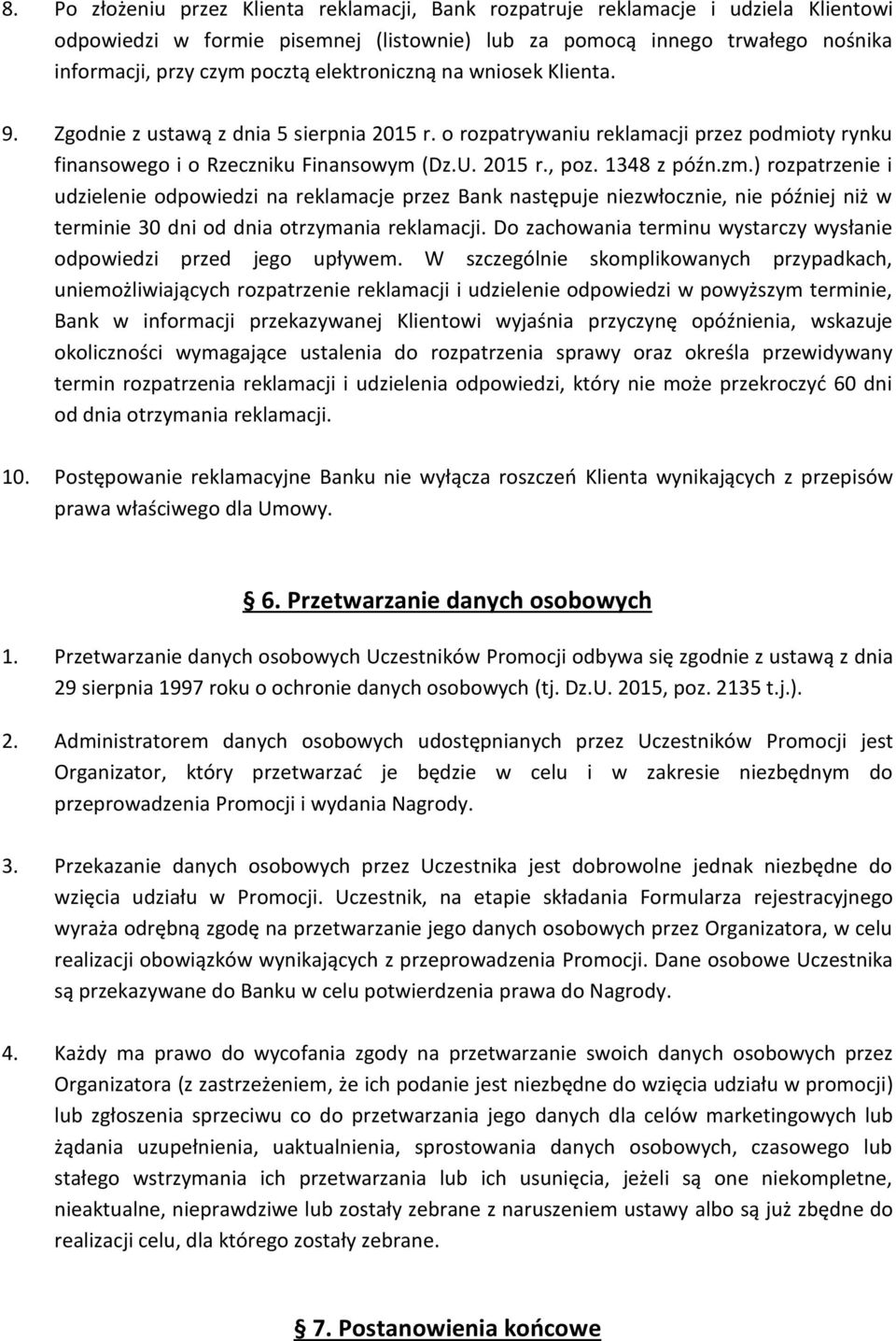 zm.) rozpatrzenie i udzielenie odpowiedzi na reklamacje przez Bank następuje niezwłocznie, nie później niż w terminie 30 dni od dnia otrzymania reklamacji.