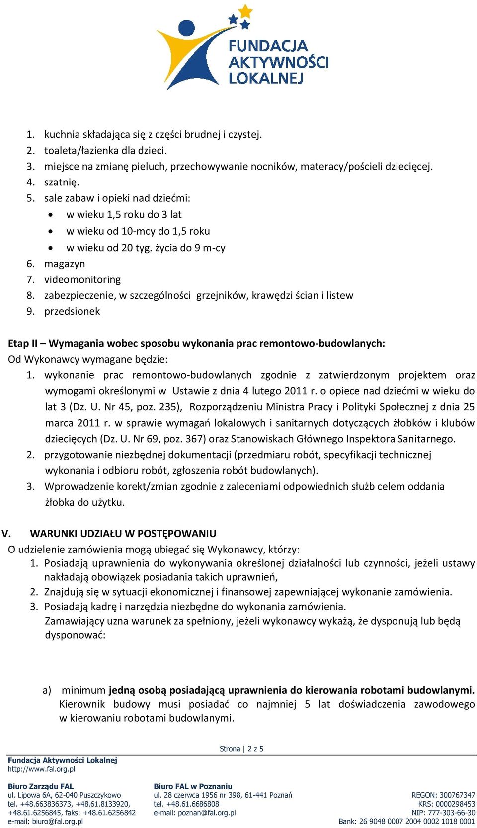 zabezpieczenie, w szczególności grzejników, krawędzi ścian i listew 9. przedsionek Etap II Wymagania wobec sposobu wykonania prac remontowo-budowlanych: Od Wykonawcy wymagane będzie: 1.