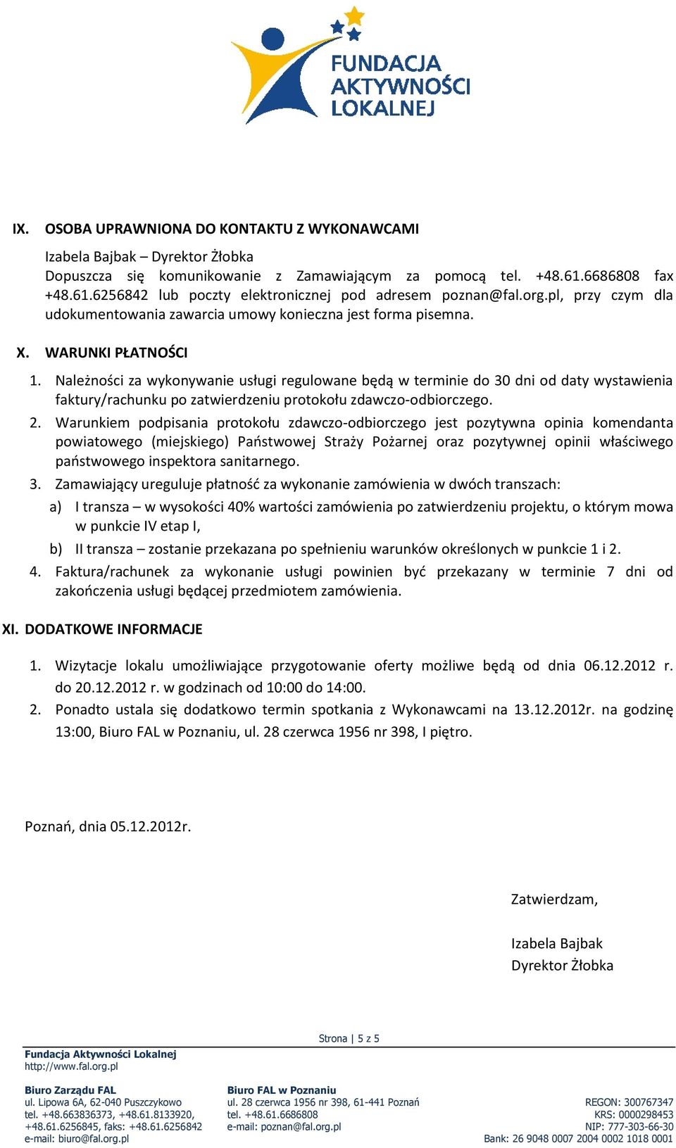 Należności za wykonywanie usługi regulowane będą w terminie do 30 dni od daty wystawienia faktury/rachunku po zatwierdzeniu protokołu zdawczo-odbiorczego. 2.