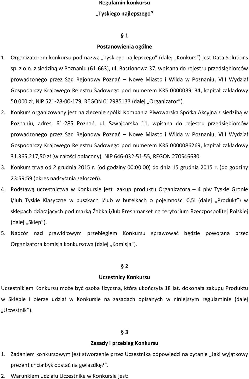 0000039134, kapitał zakładowy 50.000 zł, NIP 521-28-00-179, REGON 012985133 (dalej Organizator ). 2.