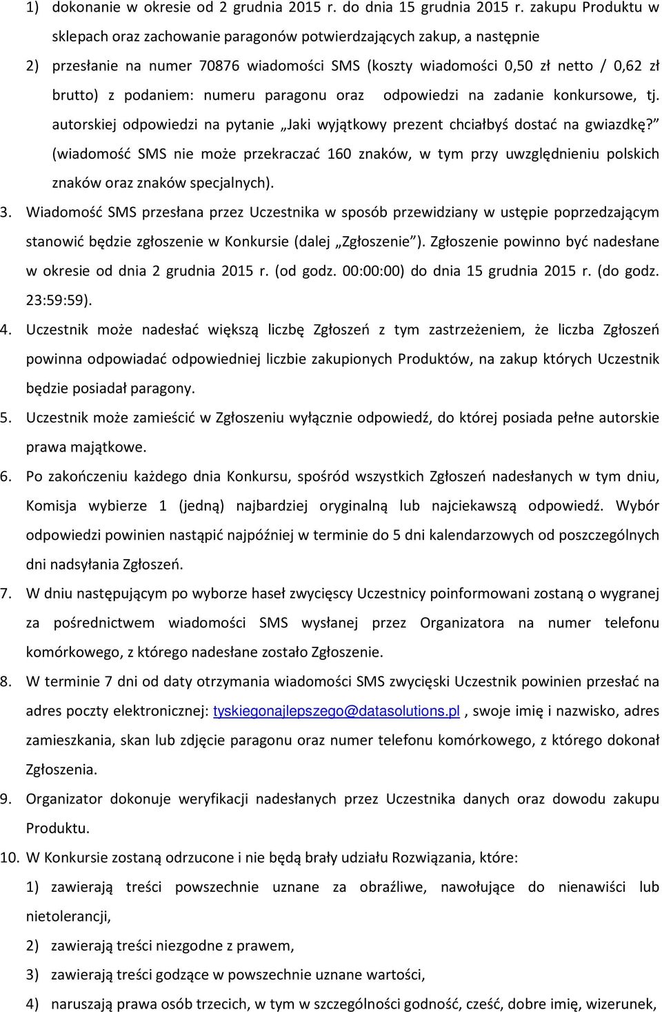 numeru paragonu oraz odpowiedzi na zadanie konkursowe, tj. autorskiej odpowiedzi na pytanie Jaki wyjątkowy prezent chciałbyś dostać na gwiazdkę?