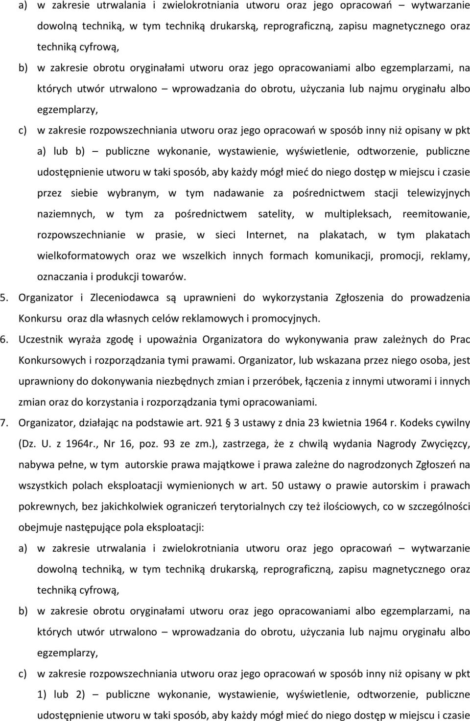 rozpowszechniania utworu oraz jego opracowań w sposób inny niż opisany w pkt a) lub b) publiczne wykonanie, wystawienie, wyświetlenie, odtworzenie, publiczne udostępnienie utworu w taki sposób, aby