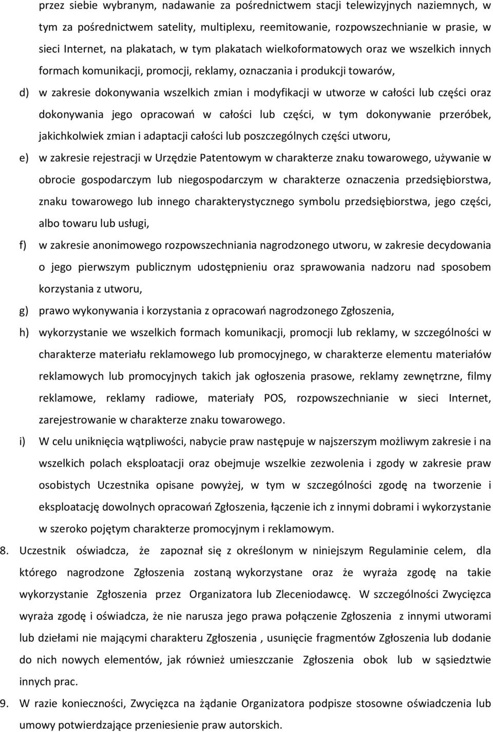 utworze w całości lub części oraz dokonywania jego opracowań w całości lub części, w tym dokonywanie przeróbek, jakichkolwiek zmian i adaptacji całości lub poszczególnych części utworu, e) w zakresie