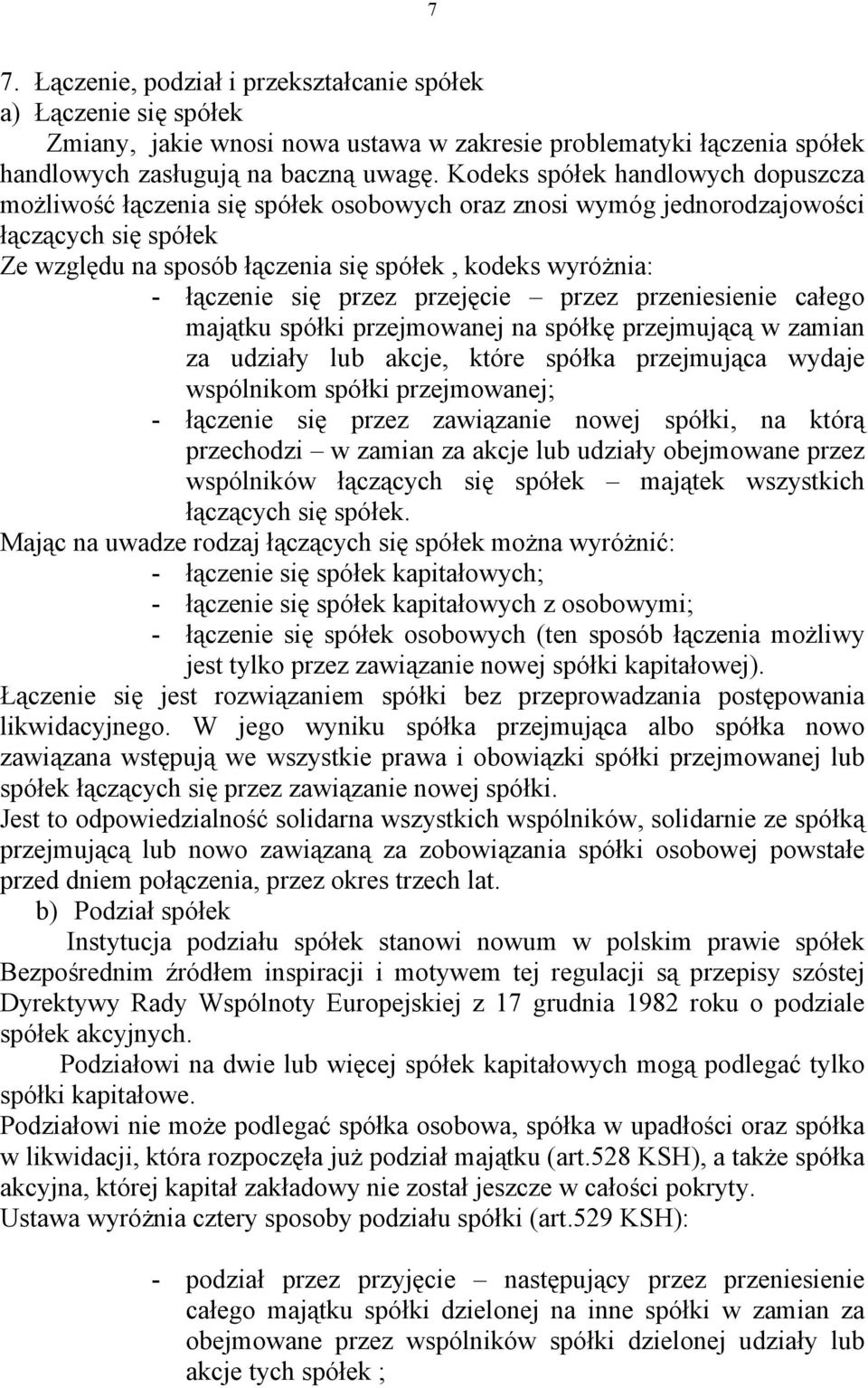 łączenie się przez przejęcie przez przeniesienie całego majątku spółki przejmowanej na spółkę przejmującą w zamian za udziały lub akcje, które spółka przejmująca wydaje wspólnikom spółki