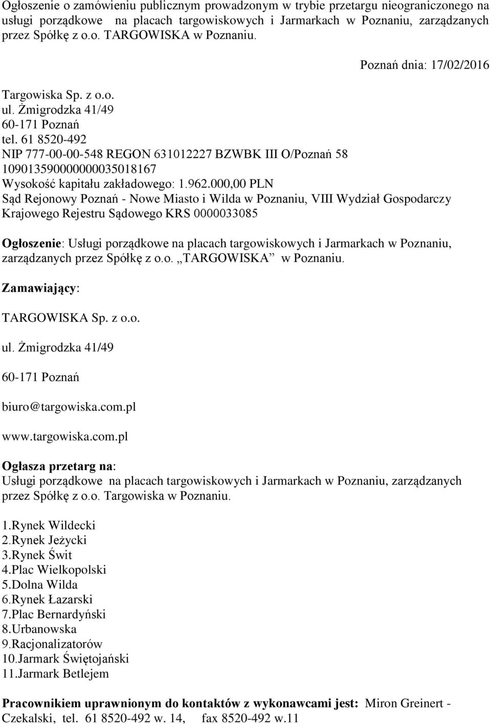 000,00 PLN Sąd Rejonowy Poznań - Nowe Miasto i Wilda w Poznaniu, VIII Wydział Gospodarczy Krajowego Rejestru Sądowego KRS 0000033085 Ogłoszenie: Usługi porządkowe na placach targowiskowych i