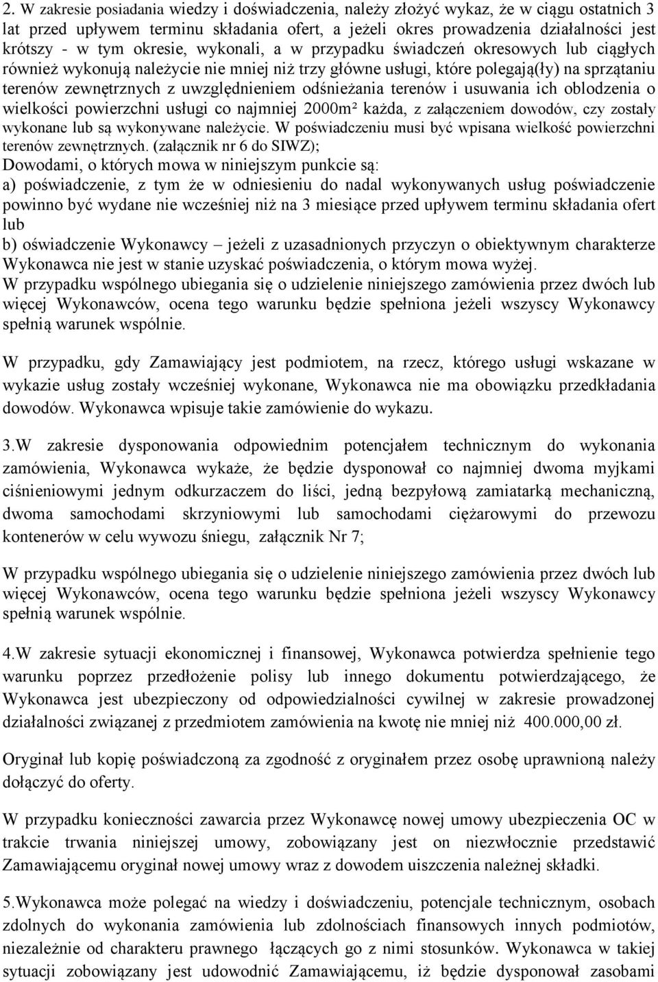odśnieżania terenów i usuwania ich oblodzenia o wielkości powierzchni usługi co najmniej 2000m² każda, z załączeniem dowodów, czy zostały wykonane lub są wykonywane należycie.