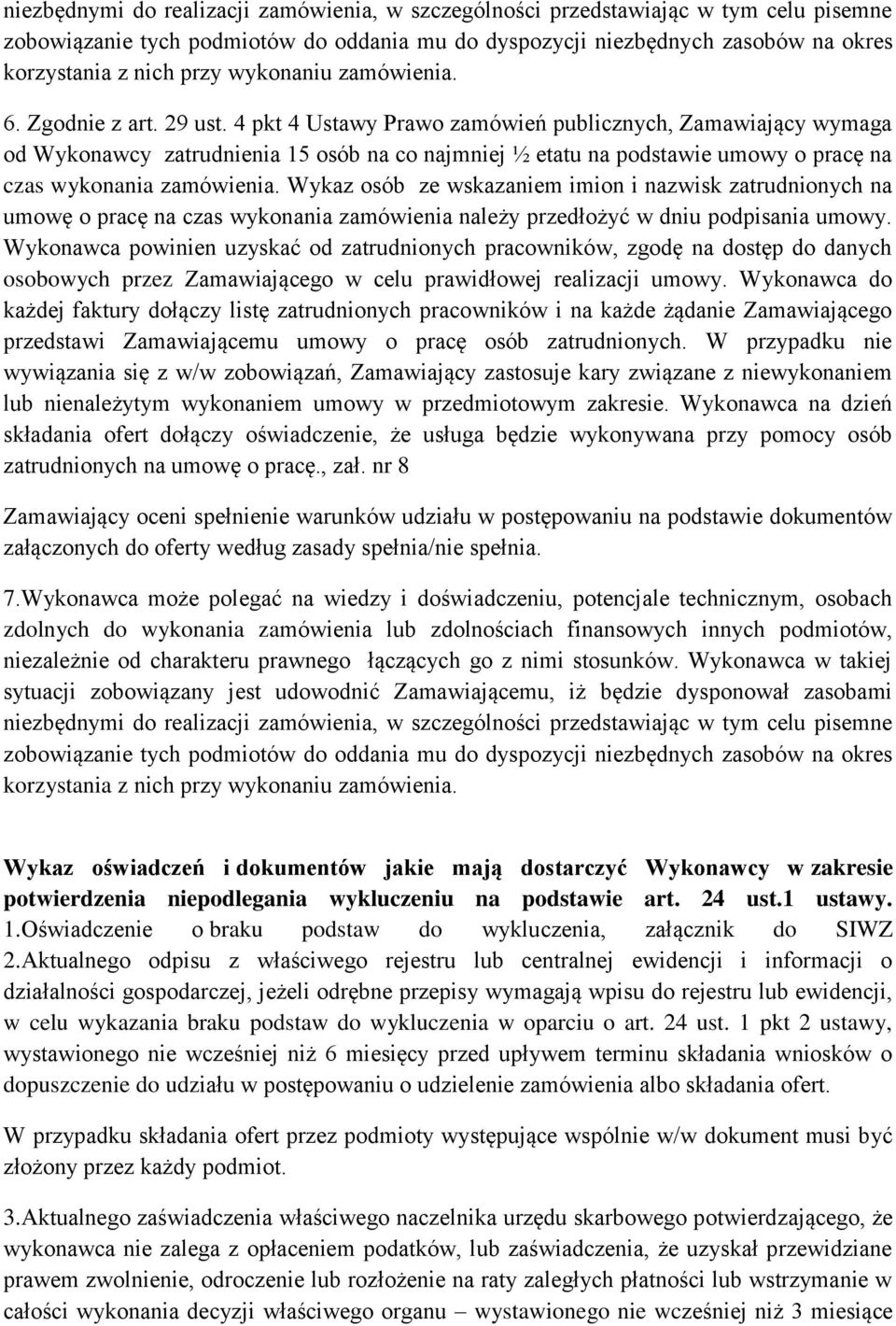 4 pkt 4 Ustawy Prawo zamówień publicznych, Zamawiający wymaga od Wykonawcy zatrudnienia 15 osób na co najmniej ½ etatu na podstawie umowy o pracę na czas wykonania zamówienia.