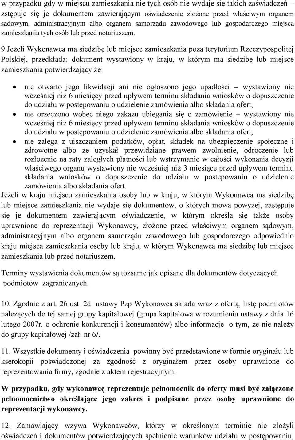 Jeżeli Wykonawca ma siedzibę lub miejsce zamieszkania poza terytorium Rzeczypospolitej Polskiej, przedkłada: dokument wystawiony w kraju, w którym ma siedzibę lub miejsce zamieszkania potwierdzający