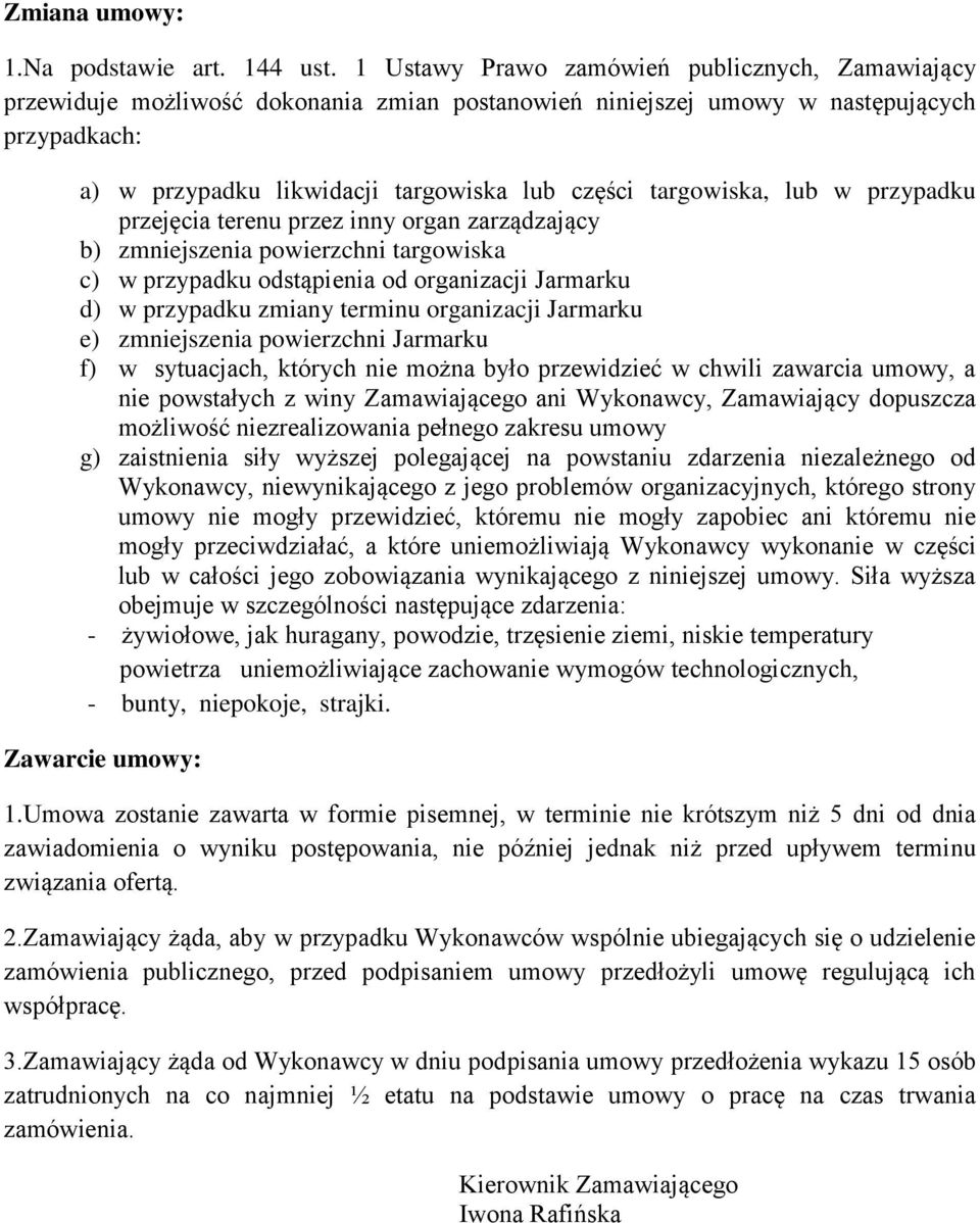 targowiska, lub w przypadku przejęcia terenu przez inny organ zarządzający b) zmniejszenia powierzchni targowiska c) w przypadku odstąpienia od organizacji Jarmarku d) w przypadku zmiany terminu