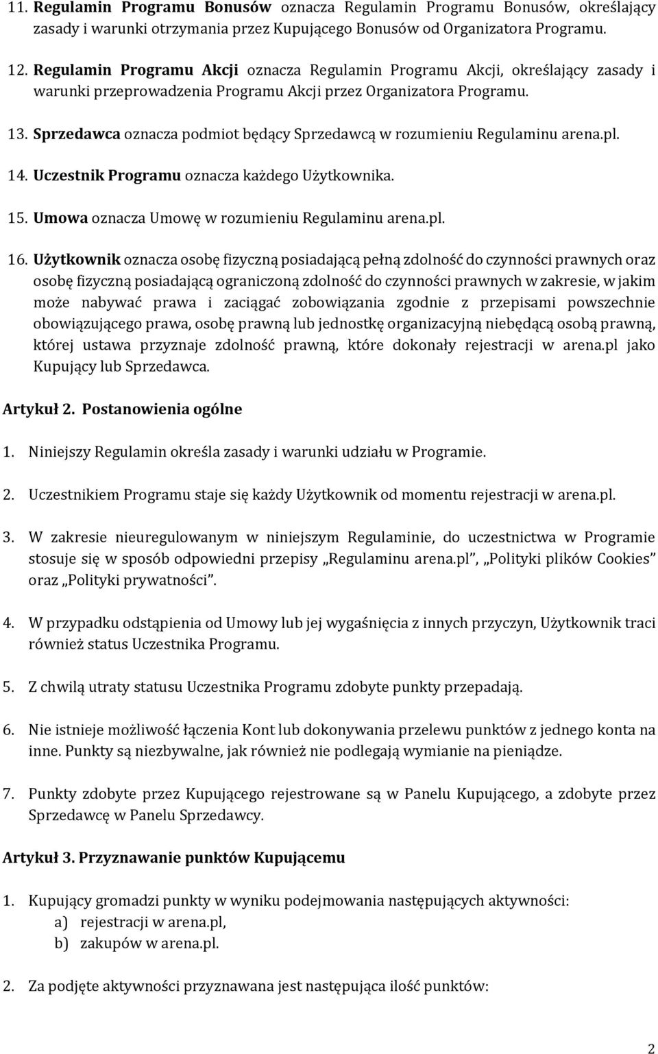 Sprzedawca oznacza podmiot będący Sprzedawcą w rozumieniu Regulaminu arena.pl. 14. Uczestnik Programu oznacza każdego Użytkownika. 15. Umowa oznacza Umowę w rozumieniu Regulaminu arena.pl. 16.