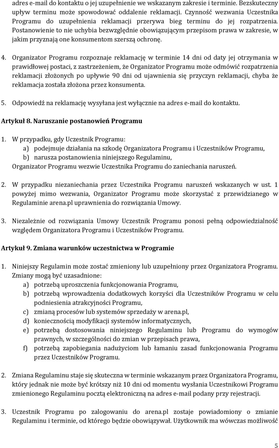 Postanowienie to nie uchybia bezwzględnie obowiązującym przepisom prawa w zakresie, w jakim przyznają one konsumentom szerszą ochronę. 4.