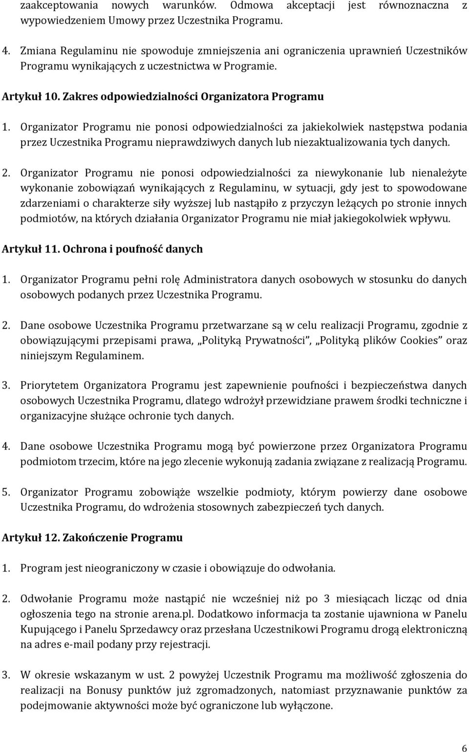 Organizator Programu nie ponosi odpowiedzialności za jakiekolwiek następstwa podania przez Uczestnika Programu nieprawdziwych danych lub niezaktualizowania tych danych. 2.