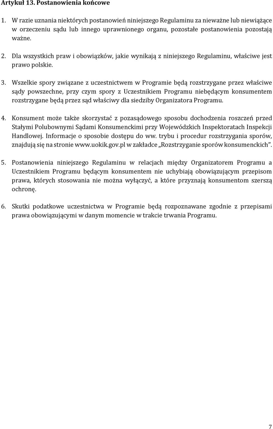 Dla wszystkich praw i obowiązków, jakie wynikają z niniejszego Regulaminu, właściwe jest prawo polskie. 3.