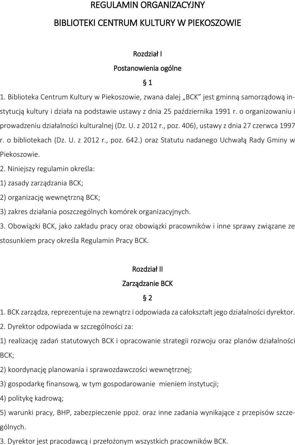 o organizowaniu i prowadzeniu działalności kulturalnej (Dz. U. z 2012 r., poz. 406), ustawy z dnia 27 czerwca 1997 r. o bibliotekach (Dz. U. z 2012 r., poz. 642.