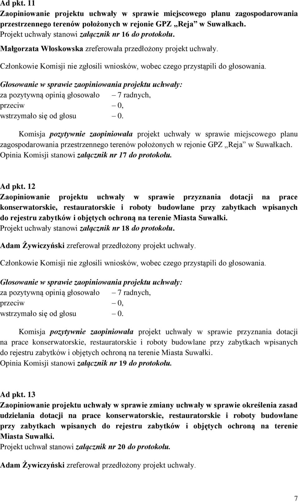 Komisja pozytywnie zaopiniowała projekt uchwały w sprawie miejscowego planu zagospodarowania przestrzennego terenów położonych w rejonie GPZ Reja w Suwałkach.