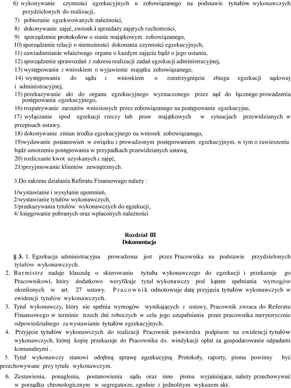 każdym zajęciu bądź o jego ustaniu, 12) sporządzenie sprawozdań z zakresu realizacji zadań egzekucji administracyjnej, 13) występowanie z wnioskiem o wyjawienie majątku zobowiązanego, 14)