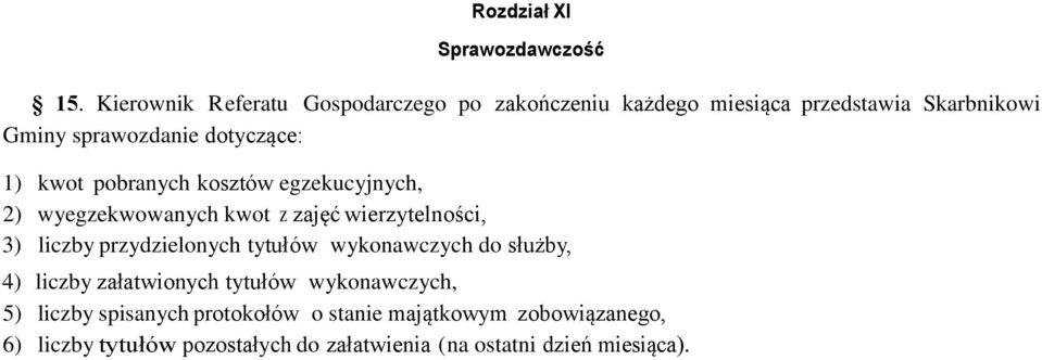 1) kwot pobranych kosztów egzekucyjnych, 2) wyegzekwowanych kwot z zajęć wierzytelności, 3) liczby przydzielonych