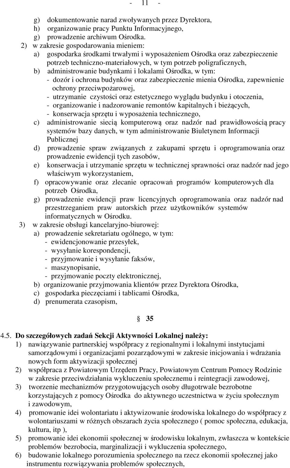 budynkami i lokalami Ośrodka, w tym: - dozór i ochrona budynków oraz zabezpieczenie mienia Ośrodka, zapewnienie ochrony przeciwpożarowej, - utrzymanie czystości oraz estetycznego wyglądu budynku i