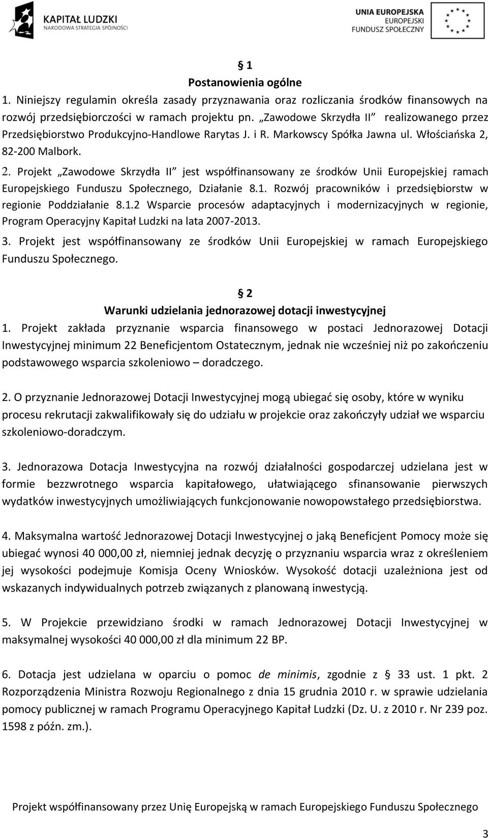 82-200 Malbork. 2. Projekt Zawodowe Skrzydła II jest współfinansowany ze środków Unii Europejskiej ramach Europejskiego Funduszu Społecznego, Działanie 8.1.