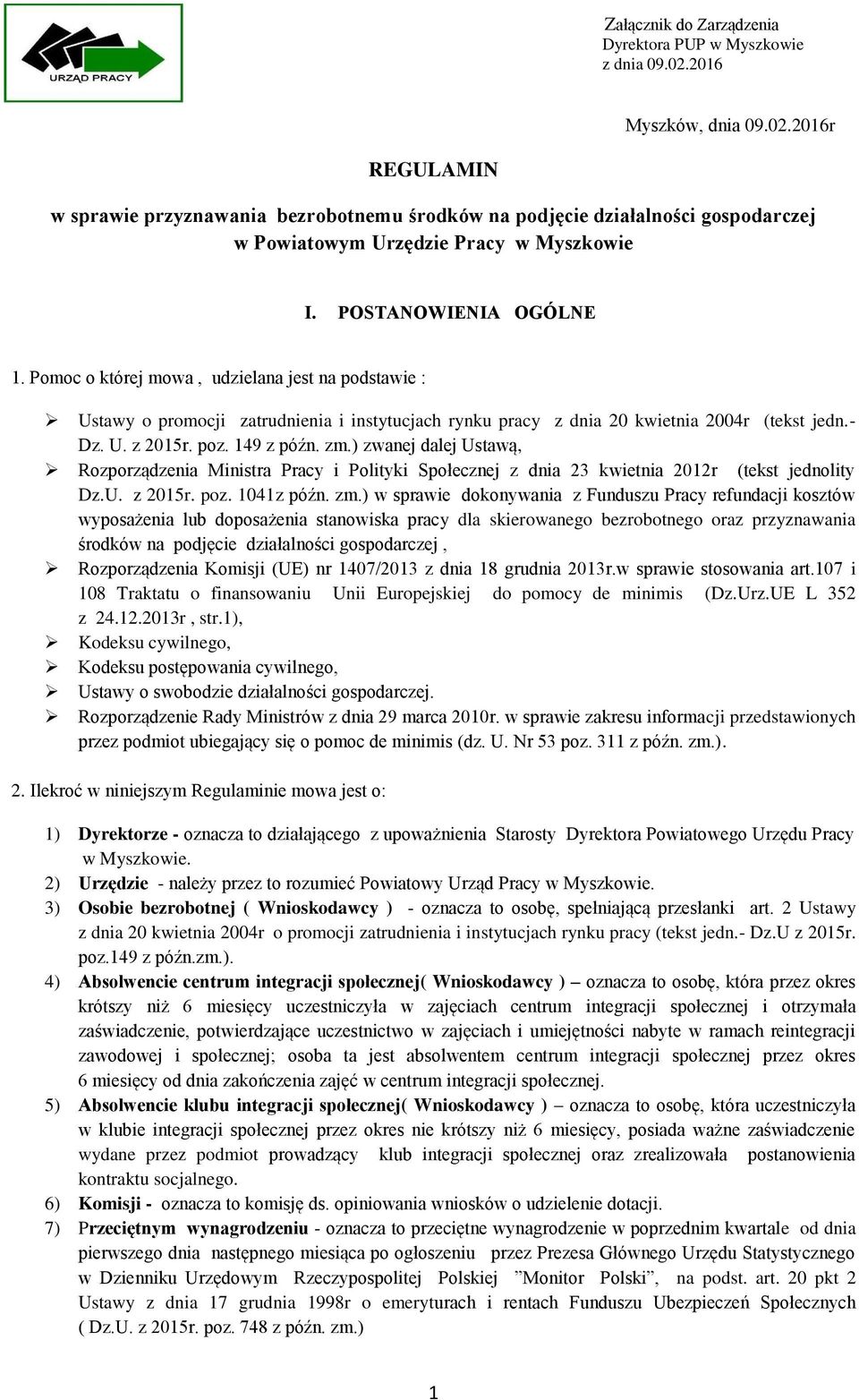 Pomoc o której mowa, udzielana jest na podstawie : Ustawy o promocji zatrudnienia i instytucjach rynku pracy z dnia 20 kwietnia 2004r (tekst jedn.- Dz. U. z 2015r. poz. 149 z późn. zm.