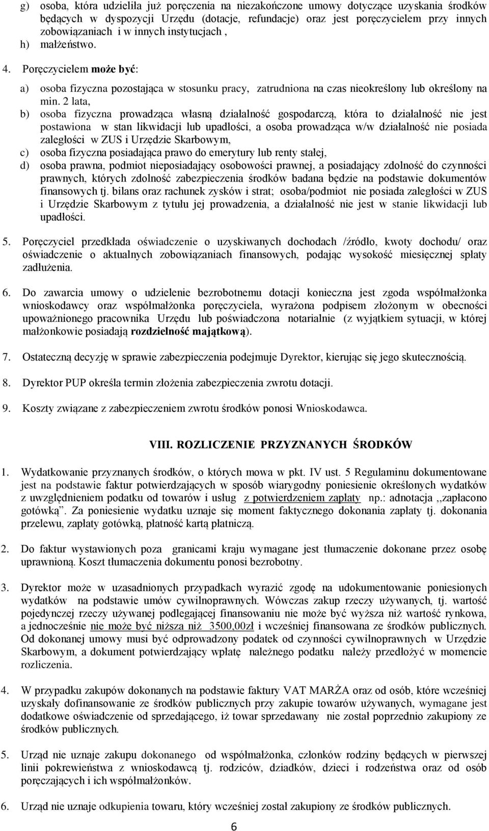 2 lata, b) osoba fizyczna prowadząca własną działalność gospodarczą, która to działalność nie jest postawiona w stan likwidacji lub upadłości, a osoba prowadząca w/w działalność nie posiada