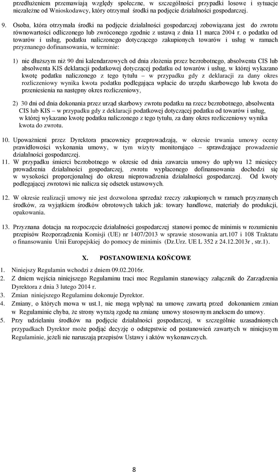 o podatku od towarów i usług, podatku naliczonego dotyczącego zakupionych towarów i usług w ramach przyznanego dofinansowania, w terminie: 1) nie dłuższym niż 90 dni kalendarzowych od dnia złożenia