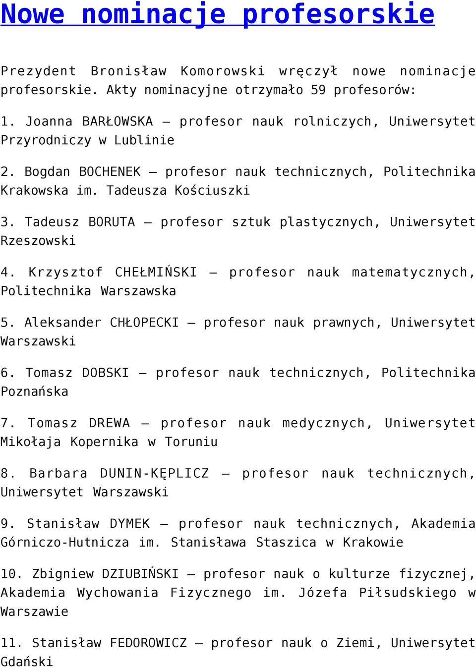 Tadeusz BORUTA profesor sztuk plastycznych, Uniwersytet Rzeszowski 4. Krzysztof CHEŁMIŃSKI profesor nauk matematycznych, Politechnika Warszawska 5.