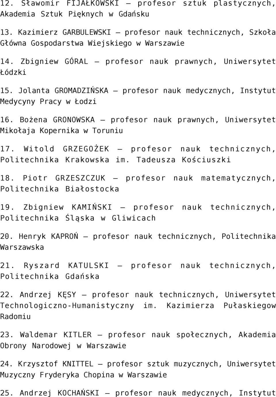 Bożena GRONOWSKA profesor nauk prawnych, Uniwersytet 17. Witold GRZEGOŻEK profesor nauk technicznych, Politechnika Krakowska im. Tadeusza Kościuszki 18.