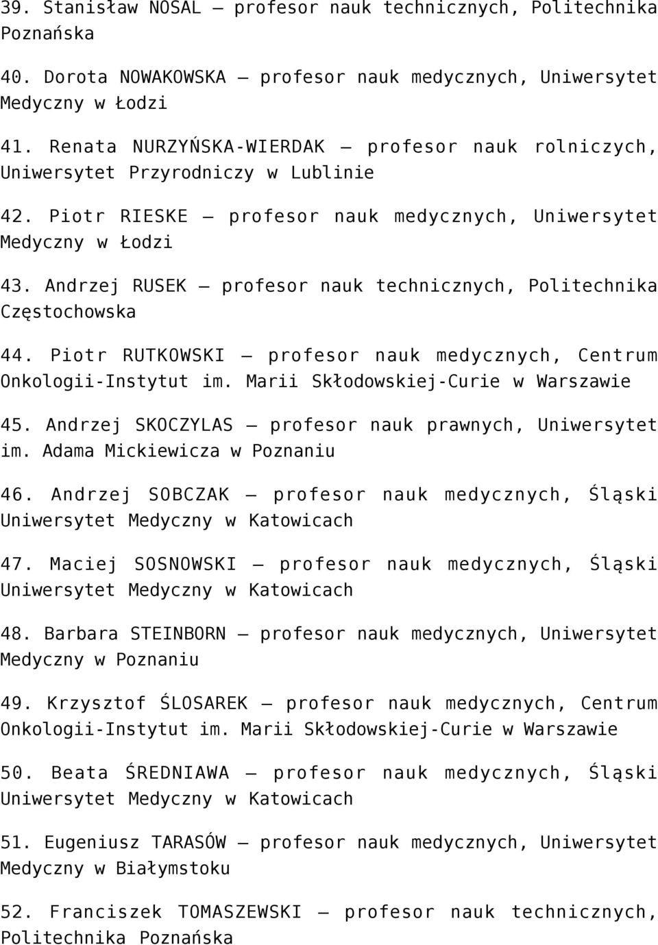 Andrzej RUSEK profesor nauk technicznych, Politechnika Częstochowska 44. Piotr RUTKOWSKI profesor nauk medycznych, Centrum Onkologii-Instytut im. Marii Skłodowskiej-Curie w Warszawie 45.