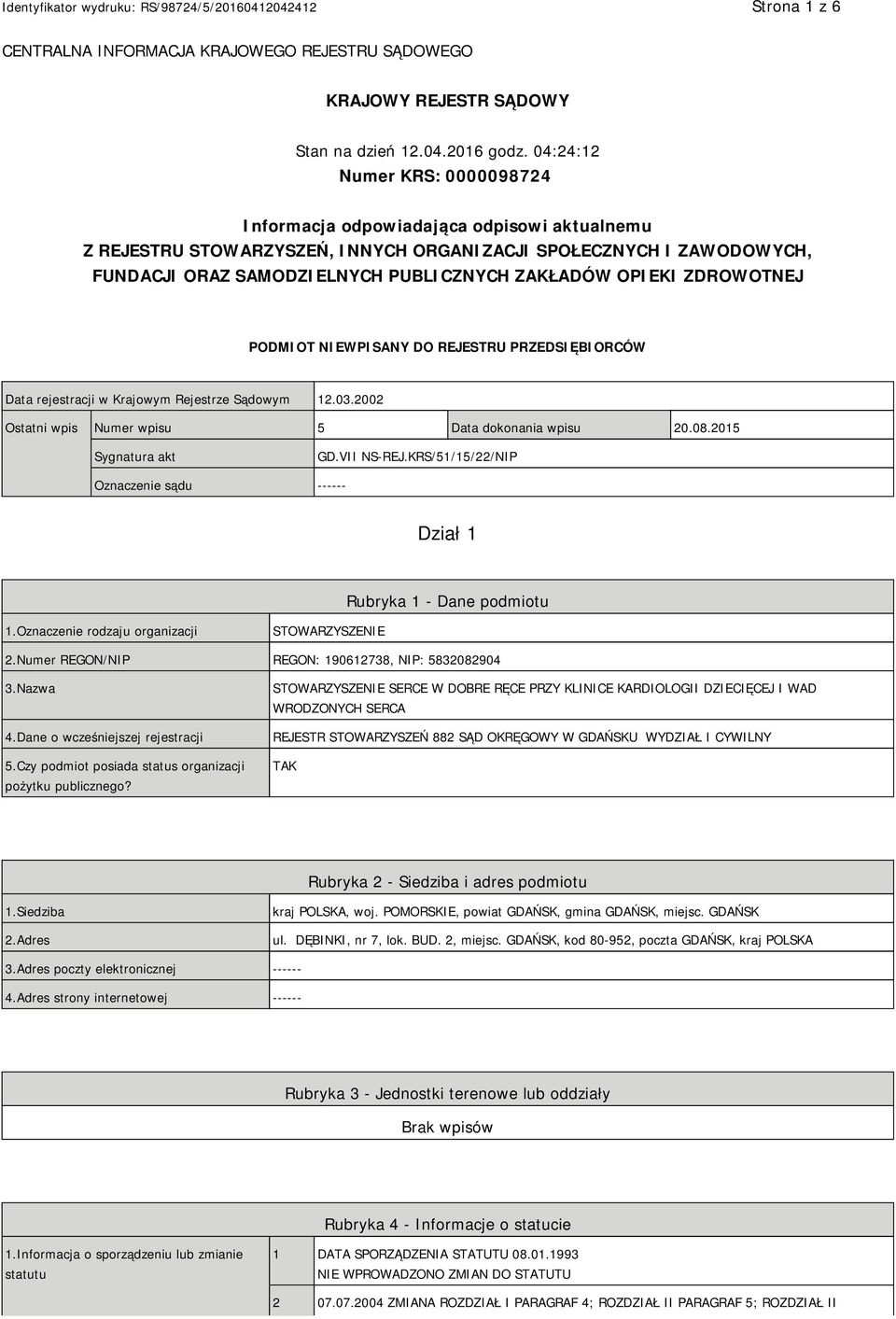 OPIEKI ZDROWOTNEJ PODMIOT NIEWPISANY DO REJESTRU PRZEDSIĘBIORCÓW Data rejestracji w Krajowym Rejestrze Sądowym 12.03.2002 Ostatni wpis Numer wpisu 5 Data dokonania wpisu 20.08.2015 Sygnatura akt GD.