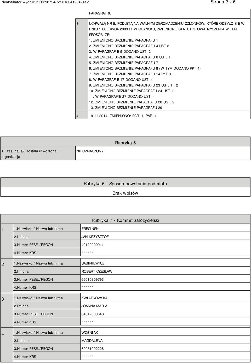 ZMIENIONO BRZMIENIE PARAGRAFU 8 (W TYM DODANO PKT 4) 7. ZMIENIONO BRZMIENIE PARAGRAFU 14 PKT 3 8. W PARAGRAFIE 17 DODANO UST. 4 9. ZMIENIONO BRZMIENIE PARAGRAFU 23 UST. 1 I 2 10.