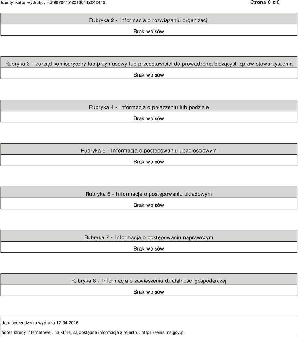 upadłościowym Rubryka 6 - Informacja o postępowaniu układowym Rubryka 7 - Informacja o postępowaniu naprawczym Rubryka 8 - Informacja o