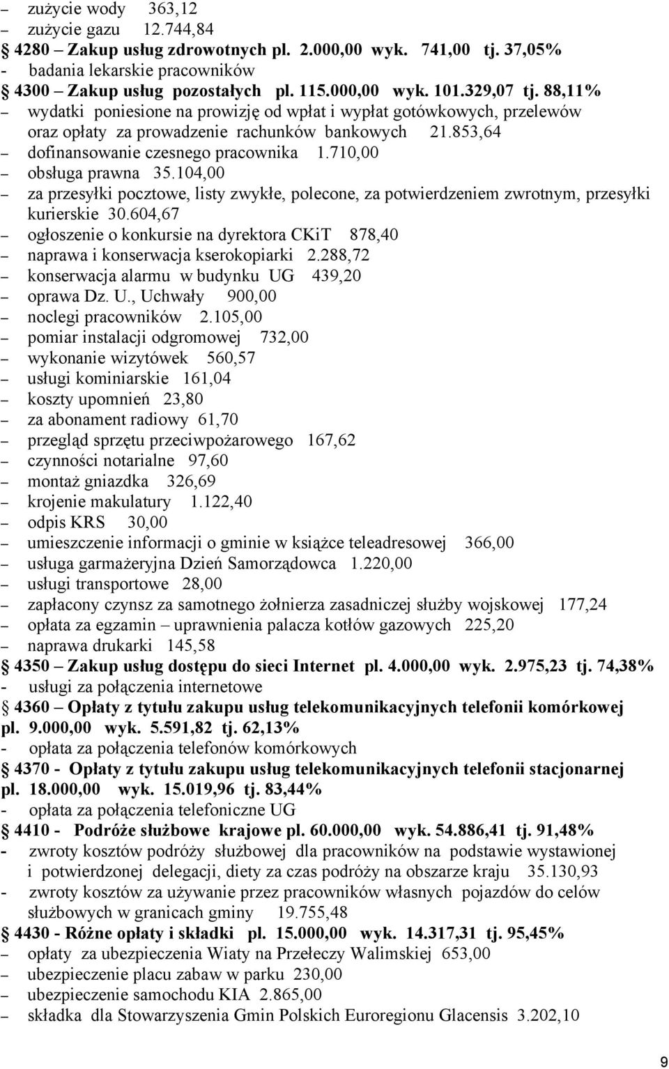 710,00 obsługa prawna 35.104,00 za przesyłki pocztowe, listy zwykłe, polecone, za potwierdzeniem zwrotnym, przesyłki kurierskie 30.