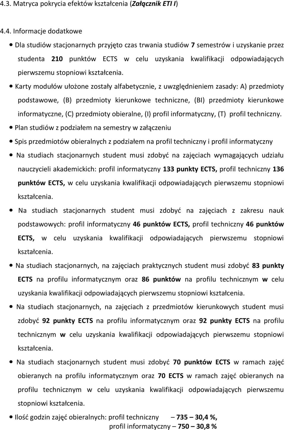 Karty modułów ułożone zostały alfabetycznie, z uwzględnieniem zasady: A) przedmioty podstawowe, (B) przedmioty kierunkowe techniczne, (BI) przedmioty kierunkowe informatyczne, (C) przedmioty