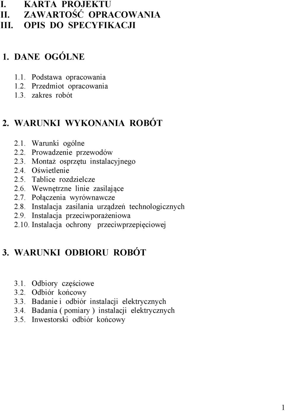 Wewnętrzne linie zasilające 2.7. Połączenia wyrównawcze 2.8. Instalacja zasilania urządzeń technologicznych 2.9. Instalacja przeciwporażeniowa 2.10.