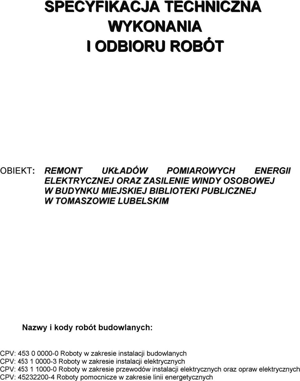 Roboty w zakresie instalacji budowlanych CPV: 453 1 0000-3 Roboty w zakresie instalacji elektrycznych CPV: 453 1 1000-0 Roboty w
