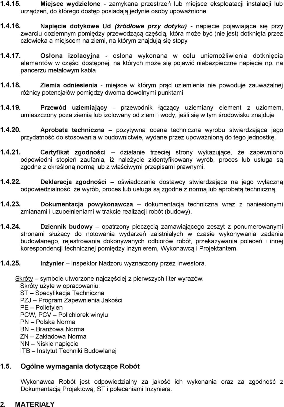 którym znajdują się stopy 1.4.17. Osłona izolacyjna - osłona wykonana w celu uniemożliwienia dotknięcia elementów w części dostępnej, na których może się pojawić niebezpieczne napięcie np.