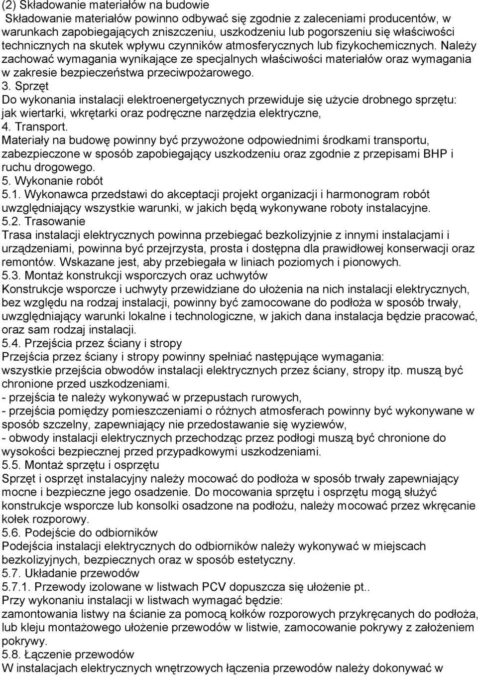 Należy zachować wymagania wynikające ze specjalnych właściwości materiałów oraz wymagania w zakresie bezpieczeństwa przeciwpożarowego. 3.