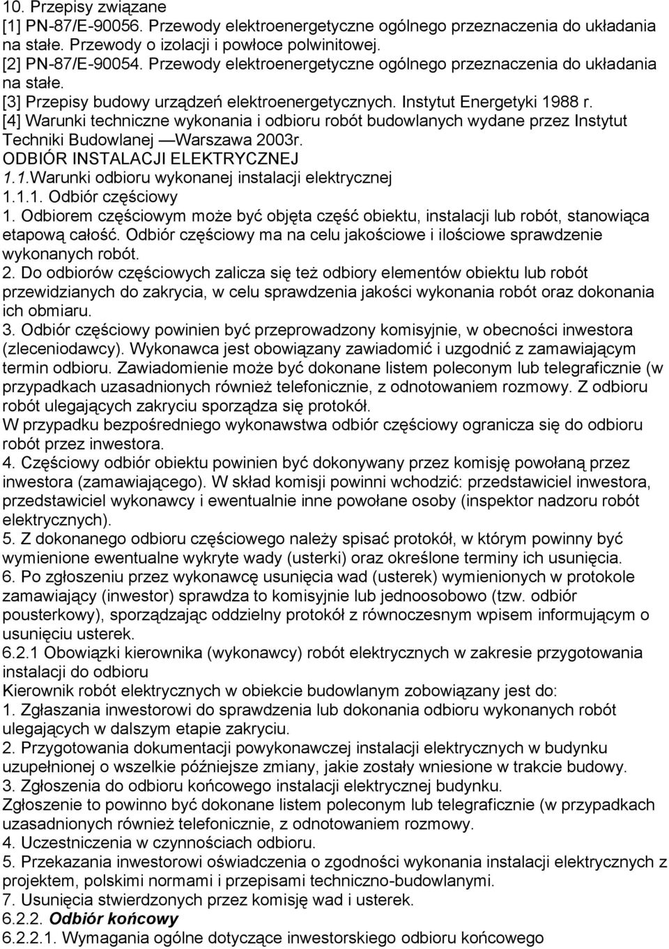 [4] Warunki techniczne wykonania i odbioru robót budowlanych wydane przez Instytut Techniki Budowlanej Warszawa 2003r. ODBIÓR INSTALACJI ELEKTRYCZNEJ 1.