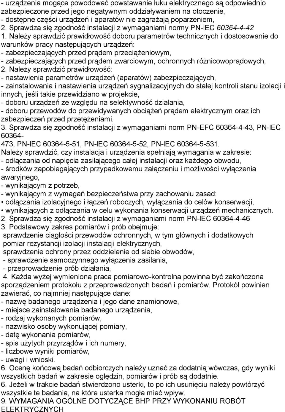 Należy sprawdzić prawidłowość doboru parametrów technicznych i dostosowanie do warunków pracy następujących urządzeń: - zabezpieczających przed prądem przeciążeniowym, - zabezpieczających przed