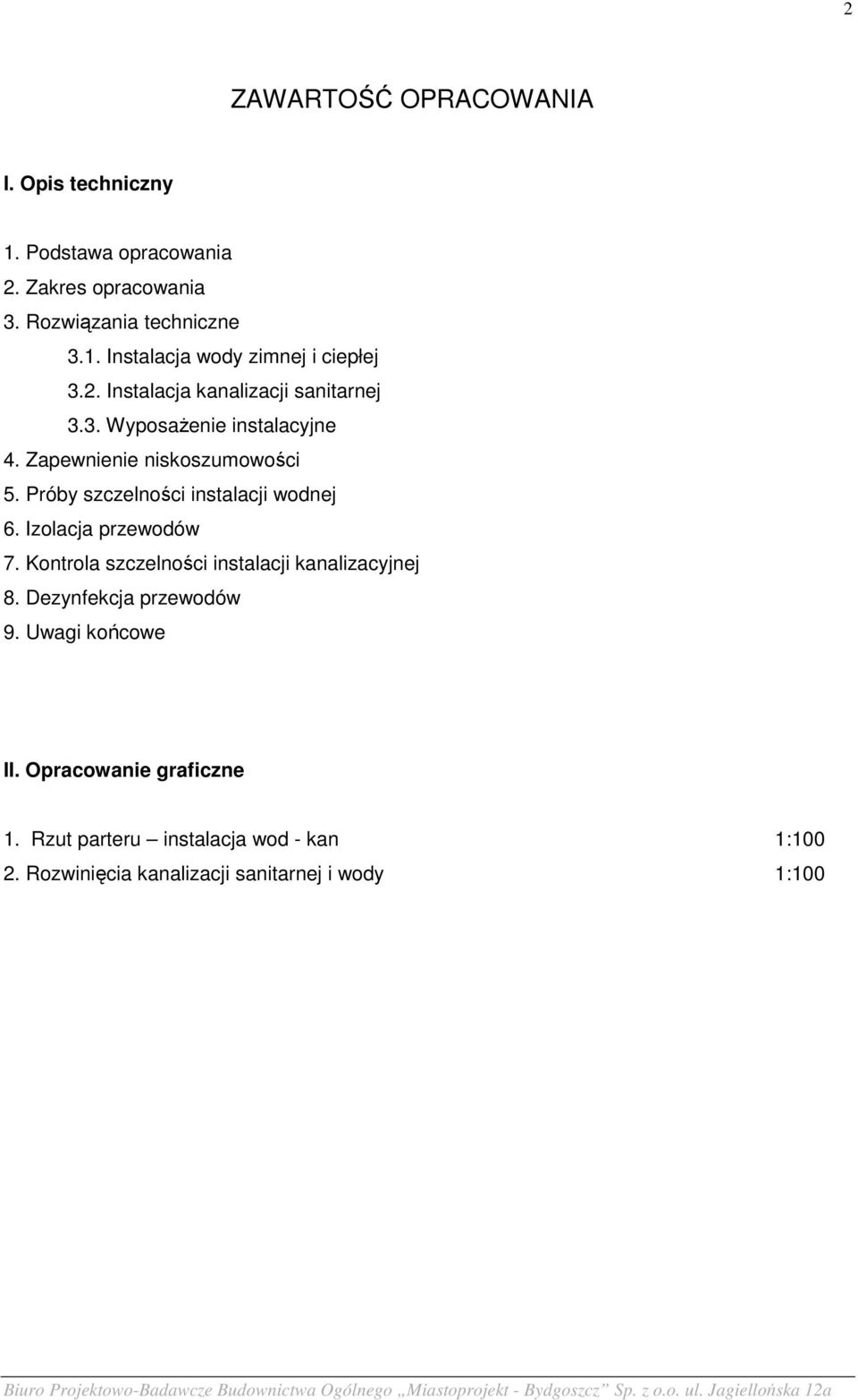 Próby szczelności instalacji wodnej 6. Izolacja przewodów 7. Kontrola szczelności instalacji kanalizacyjnej 8.