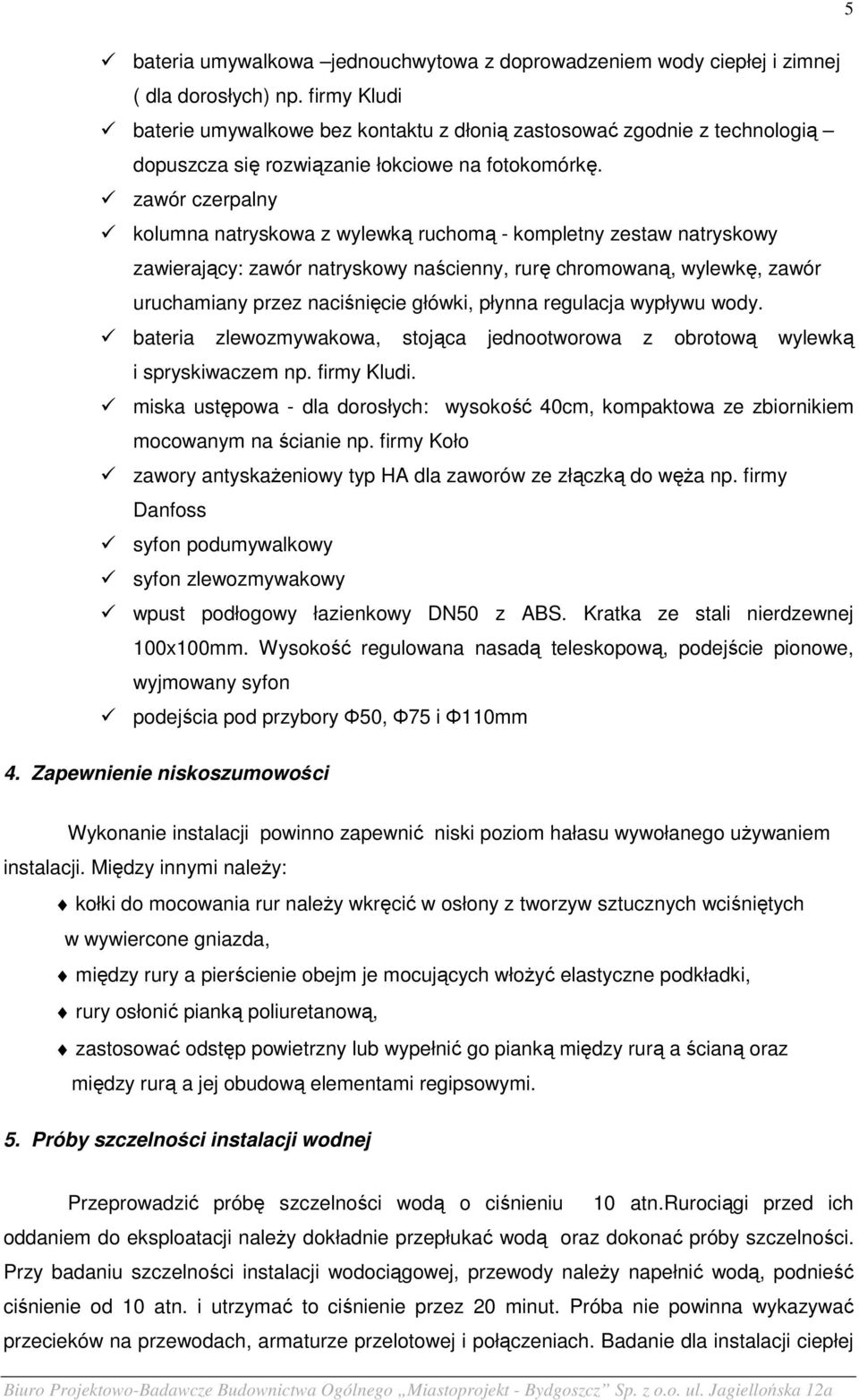 zawór czerpalny kolumna natryskowa z wylewką ruchomą - kompletny zestaw natryskowy zawierający: zawór natryskowy naścienny, rurę chromowaną, wylewkę, zawór uruchamiany przez naciśnięcie główki,