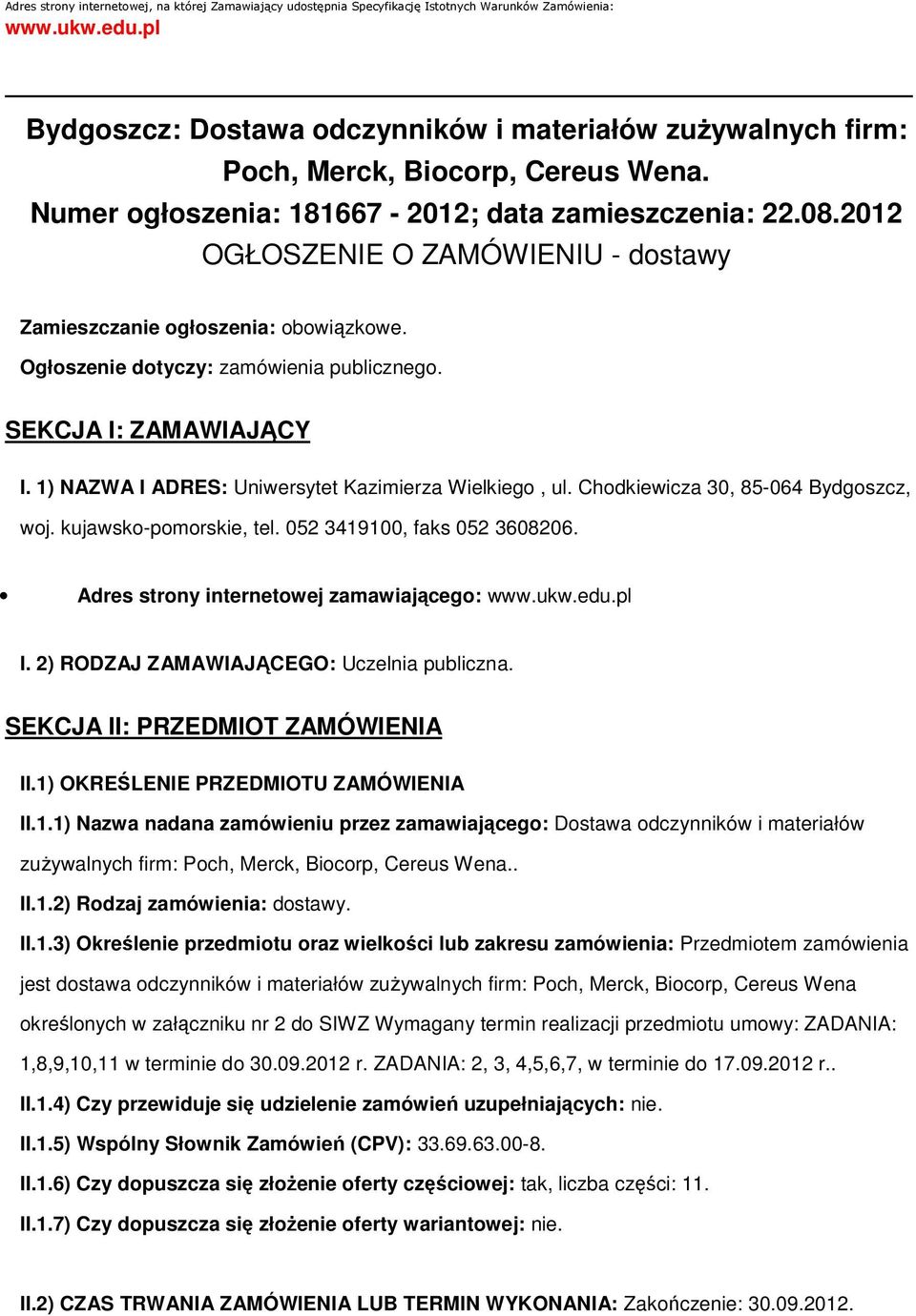 2012 OGŁOSZENIE O ZAMÓWIENIU - dostawy Zamieszczanie ogłoszenia: obowiązkowe. Ogłoszenie dotyczy: zamówienia publicznego. SEKCJA I: ZAMAWIAJĄCY I.