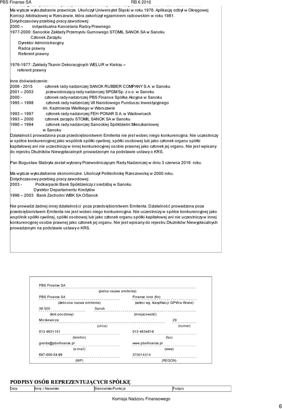 Dotychczasowy przebieg pracy zawodowej: 2000 indywidualna Kancelaria Radcy Prawnego 1977-2000: Sanockie Zakłady Przemysłu Gumowego STOMIL SANOK SA w Sanoku Członek Zarządu Dyrektor Administracyjny