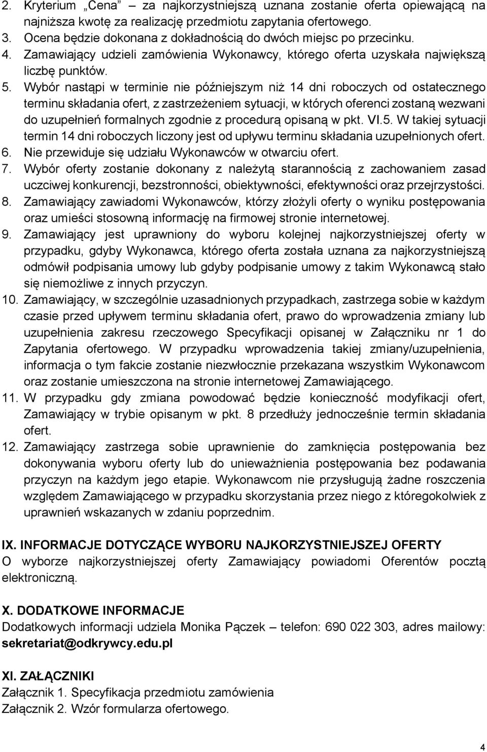 Wybór nastąpi w terminie nie późniejszym niż 14 dni roboczych od ostatecznego terminu składania ofert, z zastrzeżeniem sytuacji, w których oferenci zostaną wezwani do uzupełnień formalnych zgodnie z