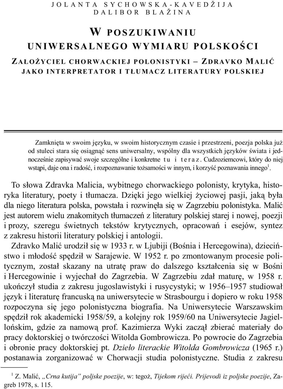 i konkretne t u i t e r a z. Cudzoziemcowi, który do niej wst pi, daje ona i rado, i rozpoznawanie to samo ci w innym, i korzy poznawania innego 1.