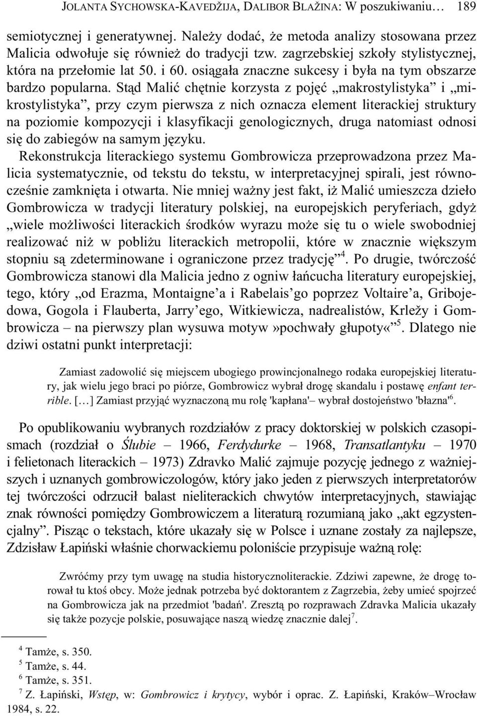 St d Mali ch tnie korzysta z poj makrostylistyka i mikrostylistyka, przy czym pierwsza z nich oznacza element literackiej struktury na poziomie kompozycji i klasyfikacji genologicznych, druga